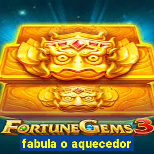 fabula o aquecedor